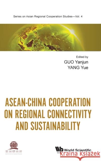 Asean-China Cooperation on Regional Connectivity and Sustainability Yanjun Guo Yue Yang 9789811221828