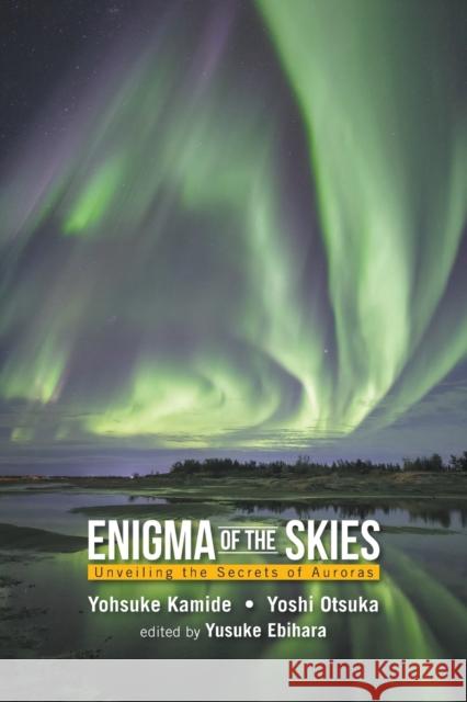 Enigma of the Skies: Unveiling the Secrets of Auroras Yohsuke Kamide Yoshi Otsuka 9789811230394 World Scientific Publishing Company
