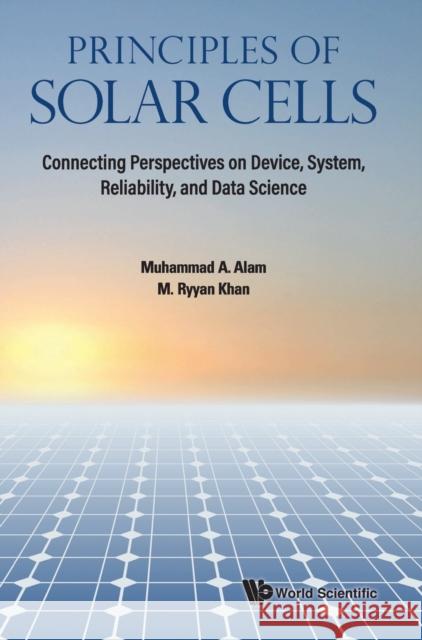 Principles of Solar Cells: Connecting Perspectives on Device, System, Reliability, and Data Science Alam, Muhammad Ashraf 9789811231537