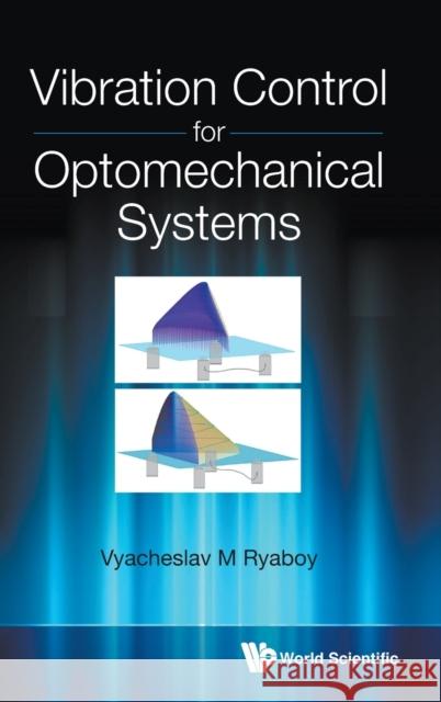 Vibration Control for Optomechanical Systems Vyacheslav M. Ryaboy 9789811237331 World Scientific Publishing Company