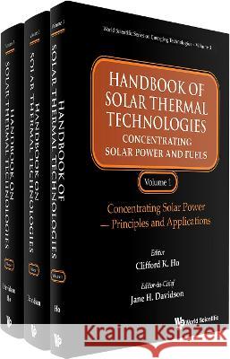 Handbook of Solar Thermal Technologies: Concentrating Solar Power and Fuels (in 3 Volumes) Davidson, Jane H. 9789811248535 World Scientific Publishing Company