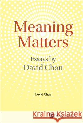 Meaning Matters: Essays by David Chan David Chan 9789811250682