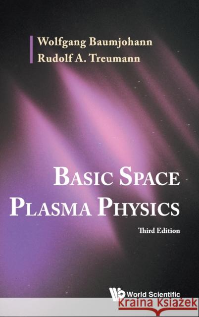 Basic Space Plasma Physics (Third Edition) Wolfgang Baumjohann Rudolf A. Treumann 9789811254055 World Scientific Publishing Company