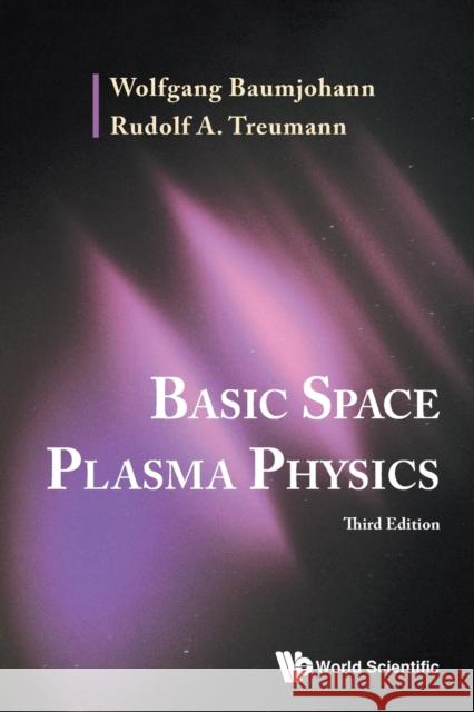 Basic Space Plasma Physics (Third Edition) Wolfgang Baumjohann Rudolf A. Treumann 9789811254406 World Scientific Publishing Company