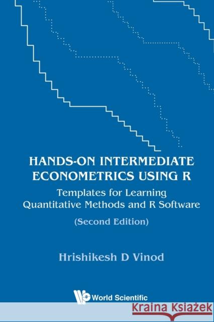 Hands-On Intermediate Econometrics Using R: Templates for Learning Quantitative Methods and R Software (Second Edition) Vinod, Hrishikesh D. 9789811256738 World Scientific Publishing Company