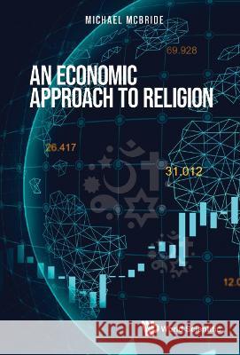 An Economic Approach to Religion Michael McBride 9789811259548 World Scientific Publishing Company