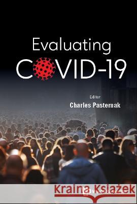 Evaluating Covid-19 Charles A. Pasternak 9789811262814 World Scientific Publishing Company