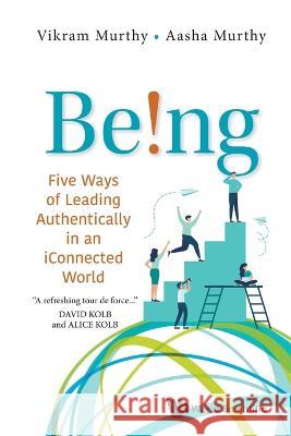 Being!: Five Ways Of Leading Authentically In An Iconnected World Aasha Murthy, Vikram Murthy 9789811272547