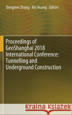 Proceedings of Geoshanghai 2018 International Conference: Tunnelling and Underground Construction Zhang, Dongmei 9789811300165
