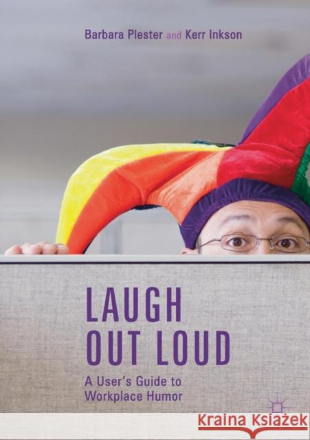 Laugh Out Loud: A User's Guide to Workplace Humor Plester, Barbara 9789811302824 Palgrave MacMillan