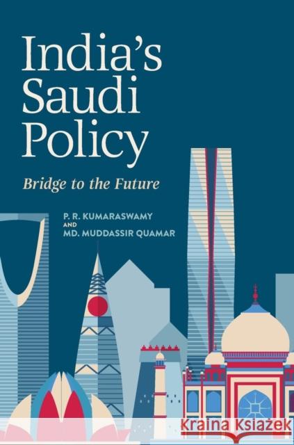 India's Saudi Policy: Bridge to the Future Kumaraswamy, P. R. 9789811307935