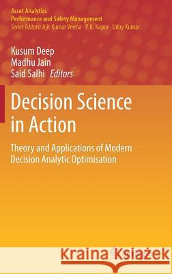 Decision Science in Action: Theory and Applications of Modern Decision Analytic Optimisation Deep, Kusum 9789811308598
