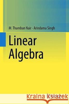 Linear Algebra M. Thamban Nair Arindama Singh 9789811309250 Springer