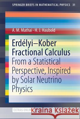 Erdélyi-Kober Fractional Calculus: From a Statistical Perspective, Inspired by Solar Neutrino Physics Mathai, A. M. 9789811311581 Springer Verlag, Singapore