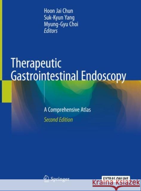 Therapeutic Gastrointestinal Endoscopy: A Comprehensive Atlas Chun, Hoon Jai 9789811311833 Springer