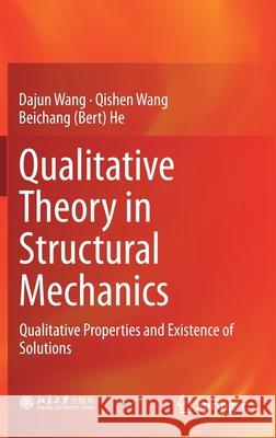 Qualitative Theory in Structural Mechanics: Qualitative Properties and Existence of Solutions Wang, Dajun 9789811313752