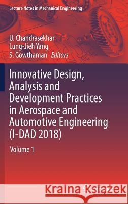 Innovative Design, Analysis and Development Practices in Aerospace and Automotive Engineering (I-Dad 2018): Volume 1 Chandrasekhar, U. 9789811326967