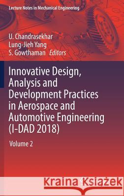 Innovative Design, Analysis and Development Practices in Aerospace and Automotive Engineering (I-Dad 2018): Volume 2 Chandrasekhar, U. 9789811327179