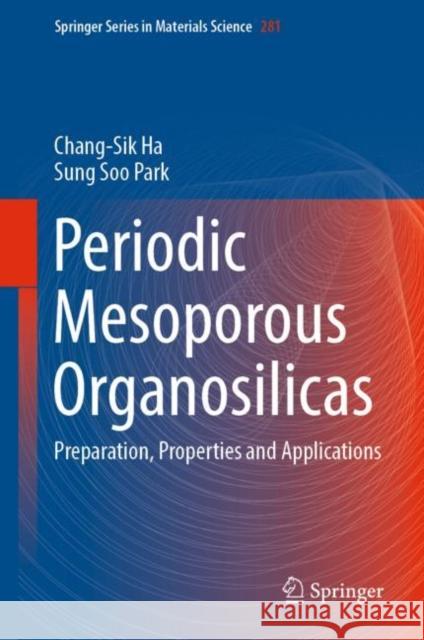 Periodic Mesoporous Organosilicas: Preparation, Properties and Applications Ha, Chang-Sik 9789811329586 Springer