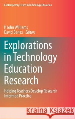Explorations in Technology Education Research: Helping Teachers Develop Research Informed Practice Williams, P. John 9789811330094 Springer