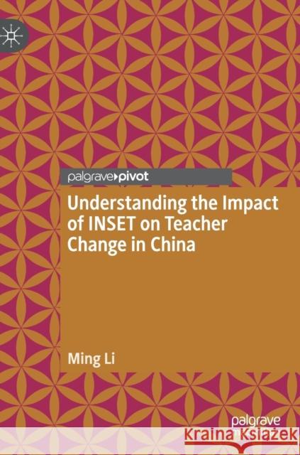 Understanding the Impact of Inset on Teacher Change in China Li, Ming 9789811333101