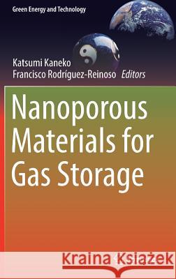 Nanoporous Materials for Gas Storage Katsumi Kaneko Francisco Rodriguez-Reinoso 9789811335037 Springer