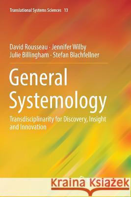 General Systemology: Transdisciplinarity for Discovery, Insight and Innovation Rousseau, David 9789811338175 Springer