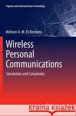 Wireless Personal Communications: Simulation and Complexity A. M. El-Bendary, Mohsen 9789811339172 Springer