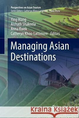 Managing Asian Destinations Ying Wang Aishath Shakeela Anna Kwek 9789811341472