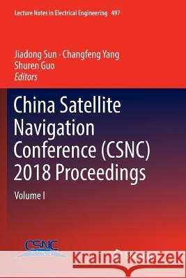 China Satellite Navigation Conference (Csnc) 2018 Proceedings: Volume I Sun, Jiadong 9789811343070