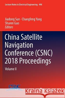 China Satellite Navigation Conference (Csnc) 2018 Proceedings: Volume II Sun, Jiadong 9789811343094