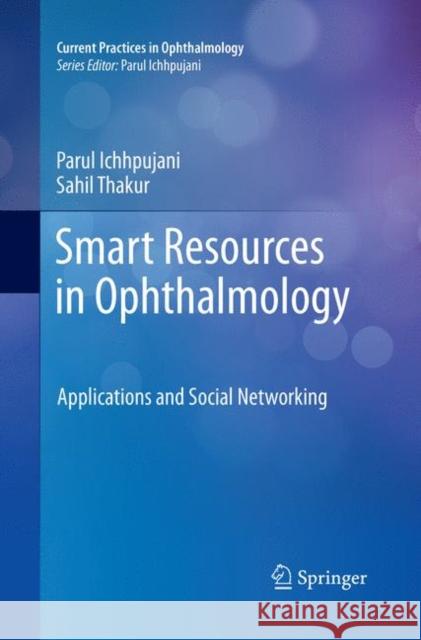 Smart Resources in Ophthalmology: Applications and Social Networking Ichhpujani, Parul 9789811343384 Springer