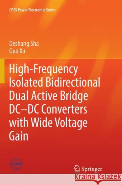 High-Frequency Isolated Bidirectional Dual Active Bridge DC-DC Converters with Wide Voltage Gain Deshang Sha Guo Xu 9789811343735 Springer