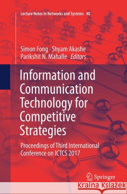 Information and Communication Technology for Competitive Strategies: Proceedings of Third International Conference on Ictcs 2017 Fong, Simon 9789811344589