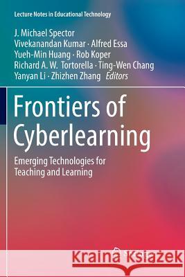 Frontiers of Cyberlearning: Emerging Technologies for Teaching and Learning Spector, J. Michael 9789811344718