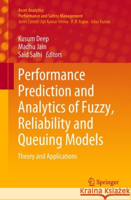 Performance Prediction and Analytics of Fuzzy, Reliability and Queuing Models: Theory and Applications Deep, Kusum 9789811345197