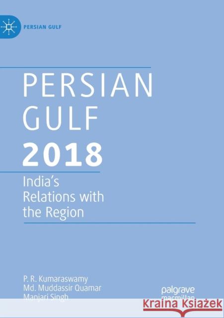 Persian Gulf 2018: India's Relations with the Region Kumaraswamy, P. R. 9789811347146