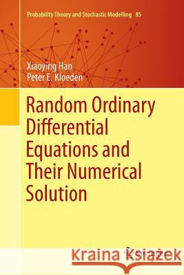 Random Ordinary Differential Equations and Their Numerical Solution Xiaoying Han Peter E. Kloeden 9789811348433 Springer
