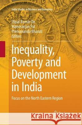 Inequality, Poverty and Development in India: Focus on the North Eastern Region De, Utpal Kumar 9789811348457 Springer