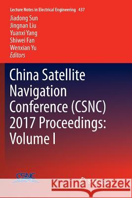 China Satellite Navigation Conference (Csnc) 2017 Proceedings: Volume I Sun, Jiadong 9789811351754