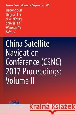 China Satellite Navigation Conference (Csnc) 2017 Proceedings: Volume II Sun, Jiadong 9789811351761