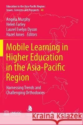 Mobile Learning in Higher Education in the Asia-Pacific Region: Harnessing Trends and Challenging Orthodoxies Murphy, Angela 9789811352737 Springer