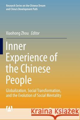 Inner Experience of the Chinese People: Globalization, Social Transformation, and the Evolution of Social Mentality Zhou, Xiaohong 9789811352850