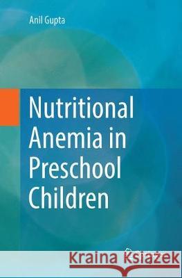 Nutritional Anemia in Preschool Children Gupta, Anil 9789811353376