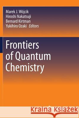 Frontiers of Quantum Chemistry Marek J. Wojcik Hiroshi Nakatsuji Bernard Kirtman 9789811354533 Springer