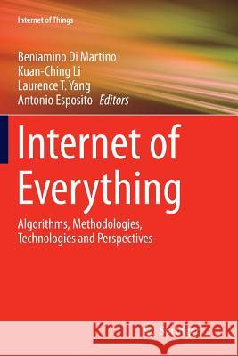 Internet of Everything: Algorithms, Methodologies, Technologies and Perspectives Di Martino, Beniamino 9789811355097