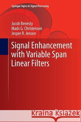 Signal Enhancement with Variable Span Linear Filters Jacob Benesty Mads G. Christensen Jesper R. Jensen 9789811357091