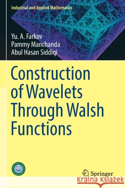 Construction of Wavelets Through Walsh Functions Yu A. Farkov Pammy Manchanda Abul Hasan Siddiqi 9789811363726 Springer