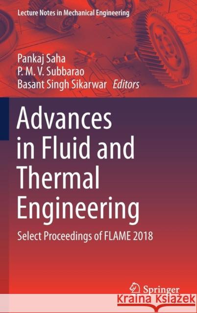 Advances in Fluid and Thermal Engineering: Select Proceedings of Flame 2018 Saha, Pankaj 9789811364150