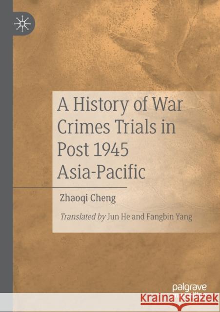 A History of War Crimes Trials in Post 1945 Asia-Pacific Zhaoqi Cheng Jun He Fangbin Yang 9789811366994